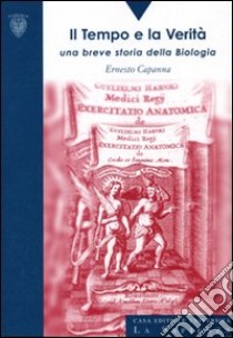 Il tempo e la verità. Una breve storia della biologia libro di Capanna Ernesto