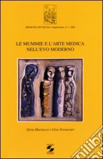 Le mummie e l'arte medica nell'evo moderno libro di Marinozzi Silvia; Fornaciari Gino