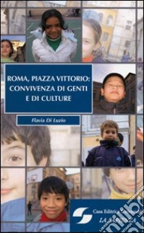 Roma, Piazza Vittorio: convivenza di genti e culture libro di Di Luzio Flavia