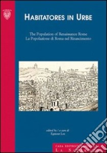 Habitatores in urbe. The population of Renaissance in Rome-La popolazione di Roma nel Rinascimento. Ediz. bilingue libro di Lee E. (cur.)