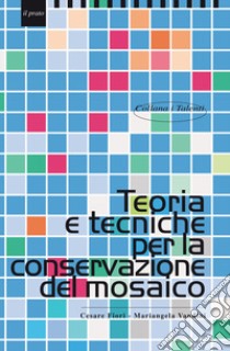 Teoria e tecniche per la conservazione del mosaico libro di Fiori Cesare; Vandini Mariangela