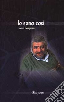 Io sono così libro di Bomprezzi Franco