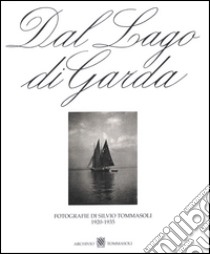 Dal Lago di garda. Fotografie di Silvio Tommasoli 1920-1935. Ediz. multilingue libro di Tommasoli Silvio; Salardi Tommasoli A. (cur.); Rapelli G. (cur.)