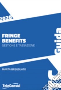 Fringe benefits 2020. Gestione e tassazione libro di Bregolato Marta