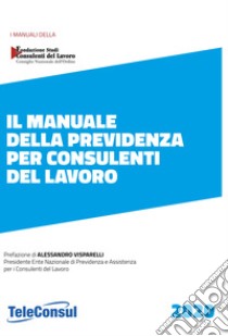 Il manuale della previdenza per consulenti del lavoro. Nuova ediz. libro