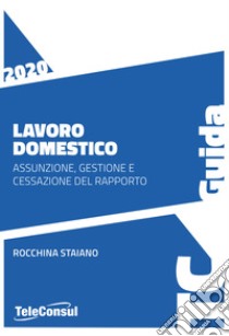 Lavoro domestico. Assunzione, gestione e cessazione del rapporto libro di Staiano Rocchina