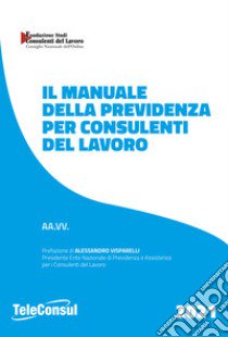 Il manuale della previdenza per consulenti del lavoro. Nuova ediz. libro