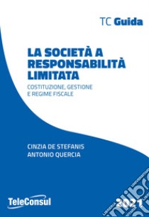 La società a responsabilità limitata. Costituzione, gestione e regime fiscale. Nuova ediz. libro di De Stefanis Cinzia; Quercia Antonio