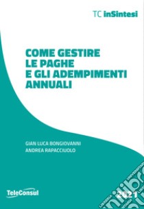 Come gestire le paghe e gli adempimenti annuali. Nuova ediz. libro di Bongiovanni Gian Luca; Rapacciuolo Andrea