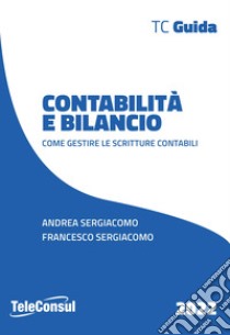 Contabilità e bilancio. Come gestire le scritture contabili libro di Sergiacomo Andrea; Sergiacomo Francesco