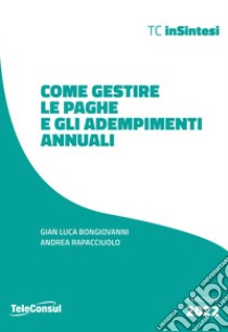 Come gestire le paghe e gli adempimenti annuali libro di Bongiovanni Gian Luca; Rapacciuolo Andrea