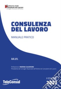 Consulenza del lavoro. Manuale pratico. Nuova ediz. libro