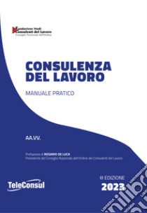 Consulenza del lavoro. Manuale pratico libro