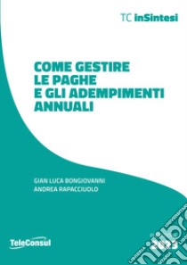 Come gestire le paghe e gli adempimenti annuali libro di Bongiovanni Gian Luca; Rapacciuolo Andrea