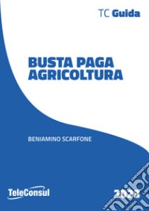 Busta paga. Agricoltura libro di Scarfone Beniamino