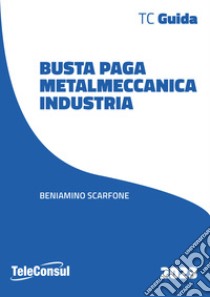 Busta paga. Metalmeccanici libro di Scarfone Beniamino