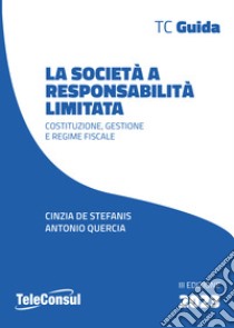 La società a responsabilità limitata. Costituzione, gestione e regime fiscale libro di De Stefanis Cinzia; Quercia Antonio