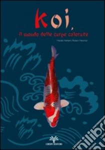 Koi, il mondo delle carpe colorate libro di Neumair Robert; Neumair Herbert; Neumair Harald