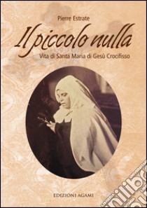 Il piccolo nulla. Vita di santa Maria di Gesù Crocifisso (1846-1878) libro di Estrate Pierre