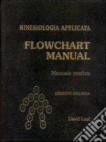 Kinesiologia applicata. Flowchart manual. Manuale pratico libro di Leaf David