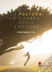 La postura è l'ombra delle emozioni libro di Caronti Alfio