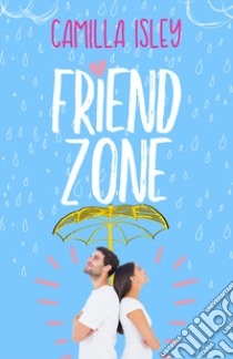 Friend Zone. Just friends libro di Isley Camilla