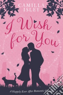 I wish for you libro di Isley Camilla