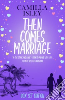 Then comes marriage: To the stars and back-From Thailand with love-You may kiss the bridesmaid libro di Isley Camilla