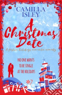 A Christmas date. First comes love. Vol. 3 libro di Isley Camilla