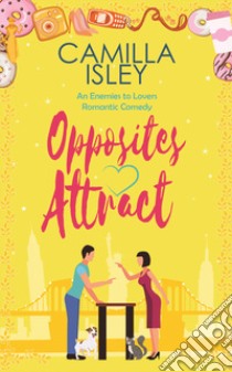 Opposites attract. First comes love. Vol. 1 libro di Isley Camilla