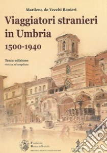 Viaggiatori stranieri in Umbria (1500-1940) libro di De Vecchi Ranieri M. Maddalena