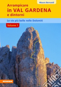 Arrampicare in val Gardena, Dolomiti libro di Bernardi Mauro