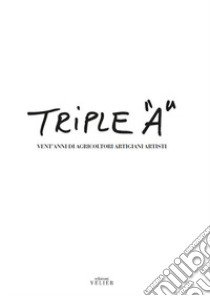 Triple «A». Vent'anni di Agricoltori Artigiani Artisti libro