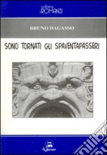 Sono tornati gli spaventapasseri libro di Dagasso Bruno