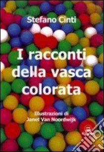 I racconti della vasca colorata libro di Cinti Stefano; Van Noordwijk Janet