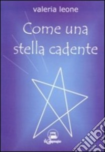 Come una stella cadente libro di Leone Valeria