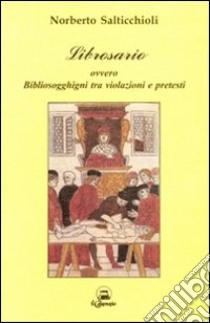 Librosario ovvero bibliosogghigni tra violazioni e pretesti libro di Salticchioli Norberto