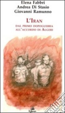 Iran. Dal primo dopoguerra all'Accordo di Algeri libro di Fabbri Elena; Di Stasio Andrea; Ramunno Giovanni