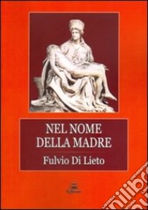 Nel nome della madre libro di Di Lieto Fulvio