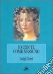 Io con te come nessuno libro di Corsi Luigi