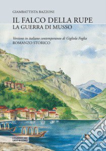 Il falco della rupe o La guerra di Musso libro di Bazzoni Giambattista; Foglia G. (cur.)