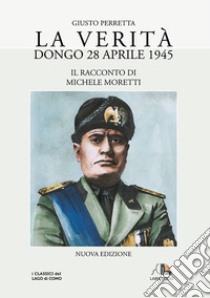 La verità. Dongo 28 aprile 1945 libro di Perretta Giusto