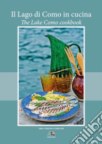 Il lago di Como in cucina. Ediz. bilingue libro