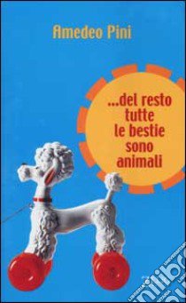 Del resto tutte le bestie sono animali libro di Pini Amedeo