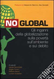 No global. Gli inganni della globalizzazione sulla povertà sull'ambiente e sul debito libro