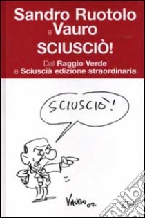 Sciusciò. Dal Raggio Verde a Sciuscià edizione straordinaria libro di Vauro - Ruotolo Sandro