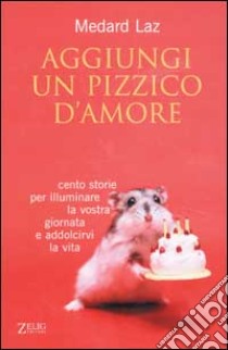 Aggiungi un pizzico d'amore libro di Laz Medard