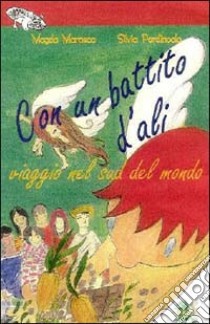 Con un battito d'ali. Viaggio nel sud del mondo libro di Marasco Magda - Perdincolo Silvia