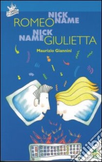 Nickname Romeo. Nickname Giulietta libro di Giannini Maurizio