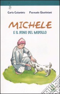 Michele e il dono del midollo. Ediz. illustrata libro di Colapinto Carla; Giustiniani Pasquale; Associazione Oltre il chiostro (cur.)